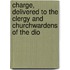 Charge, Delivered to the Clergy and Churchwardens of the Dio
