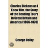 Charles Dickens as I Knew Him. the Story of the Reading Tour by George Dolby