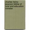 Charles Henry Pearson Fellow of Oriel and Education Minister door Charles Henry Pearson