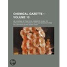 Chemical Gazette (Volume 10); Or, Journal of Practical Chemi door William Francis