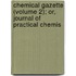 Chemical Gazette (Volume 2); Or, Journal of Practical Chemis