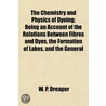Chemistry and Physics of Dyeing; Being an Account of the Rel door W.P. Dreaper