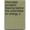 Chernobyl Accident; Hearing Before the Committee on Energy a door United States. Resources