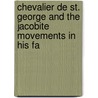 Chevalier de St. George and the Jacobite Movements in His Fa door Charles Sanford Terry