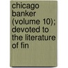 Chicago Banker (Volume 10); Devoted to the Literature of Fin by General Books