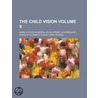 Child Vision (Volume 9); Being a Study in Mental Development door Dorothy Elizabeth Tudor Owen Truman