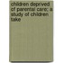 Children Deprived of Parental Care; A Study of Children Take