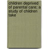 Children Deprived of Parental Care; A Study of Children Take door Springer