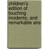 Children's Edition of Touching Incidents; And Remarkable Ans door Solomon Benjam Shaw