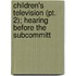 Children's Television (pt. 2); Hearing Before The Subcommitt
