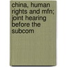 China, Human Rights and Mfn; Joint Hearing Before the Subcom by United States. Congress. House.