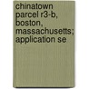 Chinatown Parcel R3-B, Boston, Massachusetts; Application Se by Asian Community Development Corporation