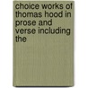Choice Works of Thomas Hood in Prose and Verse Including the door General Books