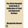 Christ Hospital Cook Book; A Collection of Tried and Approve by Marguerite Deaver
