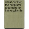 Christ Our Life; The Scriptural Argument for Immortality Thr door Charles Frederic Hudson