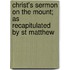 Christ's Sermon On The Mount; As Recapitulated By St Matthew