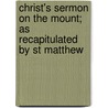 Christ's Sermon On The Mount; As Recapitulated By St Matthew by Nathaniel Ogle