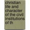 Christian Life and Character of the Civil Institutions of th by Howard Morris
