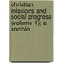 Christian Missions and Social Progress (Volume 1); A Sociolo