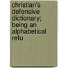 Christian's Defensive Dictionary; Being an Alphabetical Refu door William Willcocks Sleigh