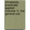 Christianity Practically Applied (Volume 1); The General Con door Evangelical Alliance for Conference