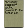 Christianity Practically Applied (Volume 2); The Section Con door General Books