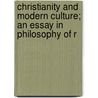 Christianity and Modern Culture; An Essay in Philosophy of R door Charles Gray Shaw