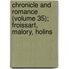 Chronicle and Romance (Volume 35); Froissart, Malory, Holins by George Campbell Macaulay