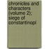 Chronicles and Characters (Volume 2); Siege of Constantinopl