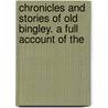 Chronicles and Stories of Old Bingley. a Full Account of the by Harry Speight