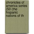 Chronicles of America Series (50 (the Hispanic Nations of th