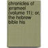 Chronicles of Jerameel (Volume 11); Or, the Hebrew Bible His