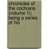 Chronicles of the Cochrans (Volume 1); Being a Series of His door Mrs Ida Clara Haughton