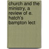 Church and the Ministry, a Review of E. Hatch's Bampton Lect by Professor Charles Gore