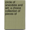 Circle of Anecdote and Wit; A Choice Collection of Pieces of door George Colman