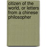 Citizen of the World, or Letters from a Chinese Philosopher door Oliver Goldsmith