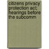 Citizens Privacy Protection Act; Hearings Before The Subcomm