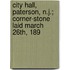 City Hall, Paterson, N.J.; Corner-Stone Laid March 26th, 189