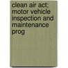 Clean Air Act; Motor Vehicle Inspection And Maintenance Prog by States Congress Senate United States Congress Senate