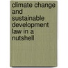 Climate Change and Sustainable Development Law in a Nutshell by Patricia E. Salkin