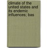 Climate of the United States and Its Endemic Influences; Bas by Samuel Forry