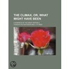 Climax, Or, What Might Have Been; A Romance of the Great Rep by Charles Felton Pidgin
