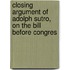 Closing Argument of Adolph Sutro, on the Bill Before Congres