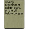 Closing Argument of Adolph Sutro, on the Bill Before Congres door Adolph Sutro