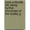 Cock-A-Doodle Hill; Being Further Chronicles of the Dudley G by Alice Calhoun Haines