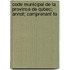 Code Municipal de La Province de Qubec; Annot; Comprenant To