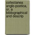 Collectanea Anglo-Poetica, Or, a Bibliographical and Descrip