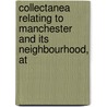 Collectanea Relating to Manchester and Its Neighbourhood, at by Manchester Chetham Society