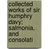 Collected Works of Sir Humphry Davy; Salmonia, and Consolati door Sir Humphry Davy