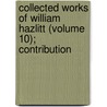 Collected Works of William Hazlitt (Volume 10); Contribution door William Hazlitt